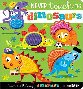 Never Touch The Dinosaurs (Touch and Feel Board Book)